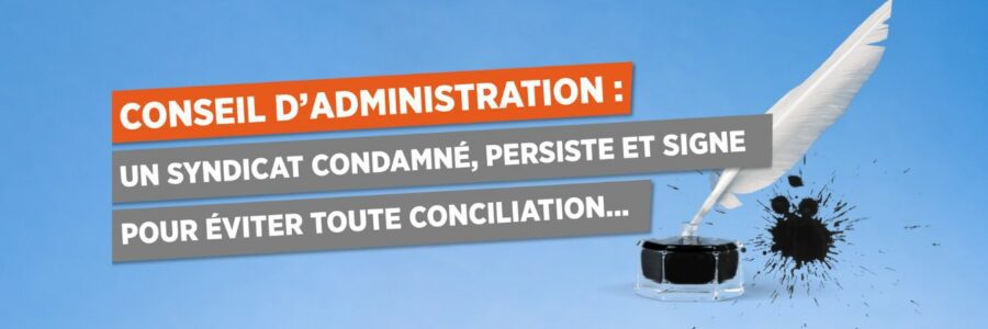 Conseil d’Administration, un syndicat persiste et signe pour éviter toute conciliation