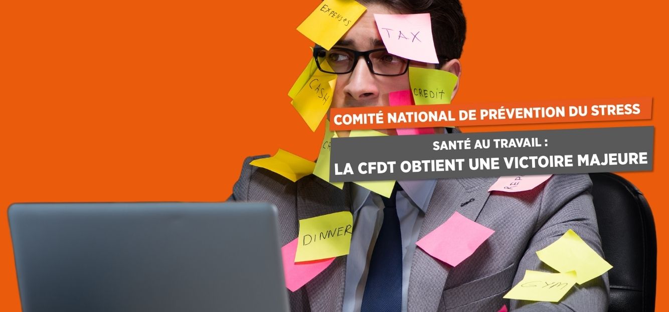 <strong>COMITÉ NATIONAL DE PRÉVENTION DU STRESS SANTÉ AU TRAVAIL : LA CFDT OBTIENT UNE VICTOIRE MAJEURE</strong>