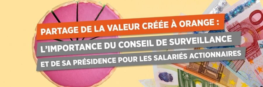 PARTAGE DE LA VALEUR CRÉÉE À ORANGE : L’IMPORTANCE DU CONSEIL DE SURVEILLANCE * ET DE SA PRÉSIDENCE POUR LES SALARIÉS ACTIONNAIRES