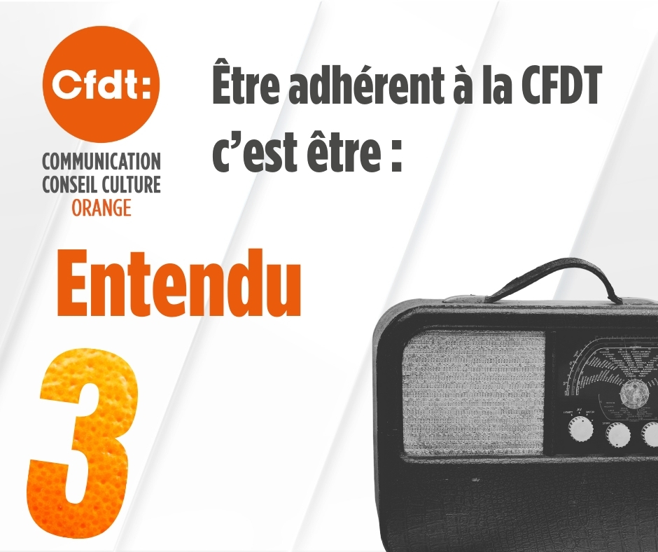 5 bonnes raisons d'être adhérent à la CFDT Orange
3. Entendu