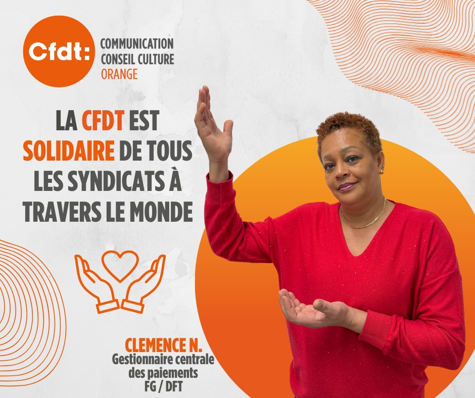 La CFDT Orange en 10 points
7️⃣ La CFDT est solidaire des tous les syndicats à travers le monde.